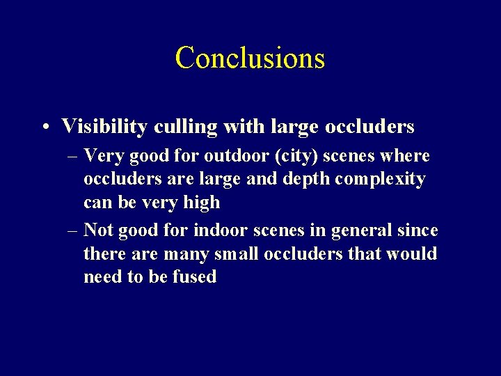 Conclusions • Visibility culling with large occluders – Very good for outdoor (city) scenes