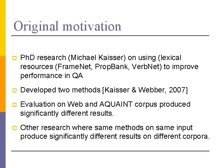 Original motivation p Ph. D research (Michael Kaisser) on using (lexical resources (Frame. Net,