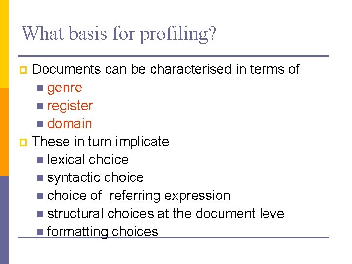 What basis for profiling? Documents can be characterised in terms of n genre n