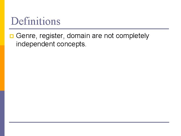 Definitions p Genre, register, domain are not completely independent concepts. 