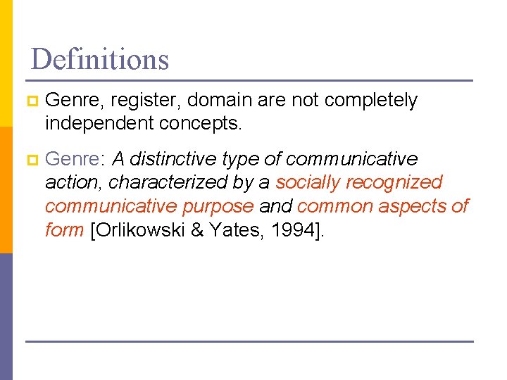 Definitions p Genre, register, domain are not completely independent concepts. p Genre: A distinctive