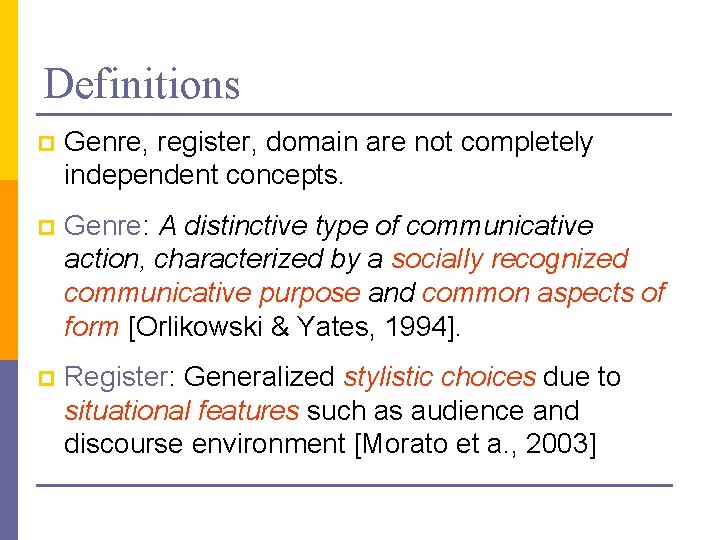 Definitions p Genre, register, domain are not completely independent concepts. p Genre: A distinctive