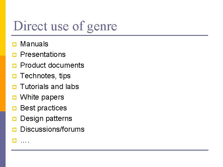 Direct use of genre p p p p p Manuals Presentations Product documents Technotes,
