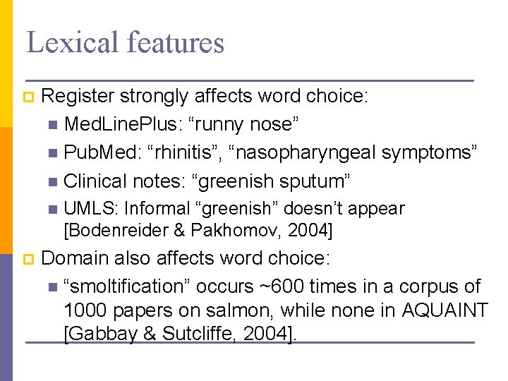 Lexical features p Register strongly affects word choice: n Med. Line. Plus: “runny nose”