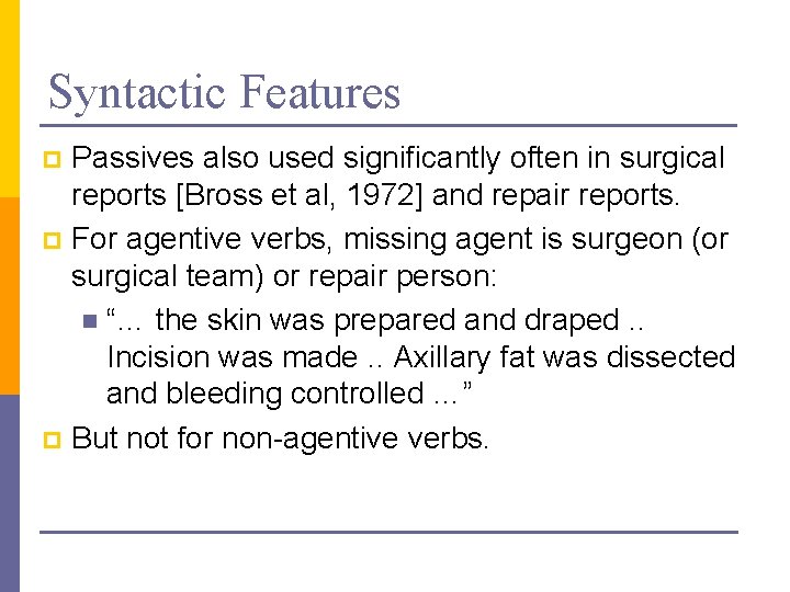 Syntactic Features Passives also used significantly often in surgical reports [Bross et al, 1972]
