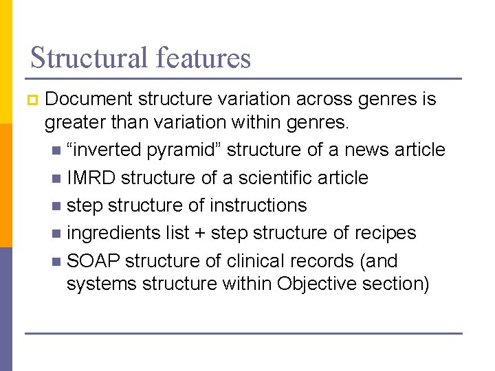Structural features p Document structure variation across genres is greater than variation within genres.
