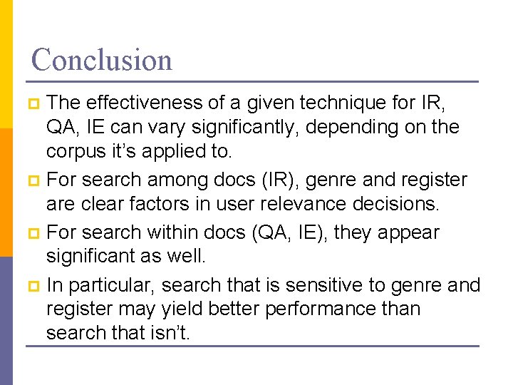 Conclusion The effectiveness of a given technique for IR, QA, IE can vary significantly,