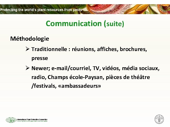 Communication (suite) Méthodologie Ø Traditionnelle : réunions, affiches, brochures, presse Ø Newer; e-mail/courriel, TV,