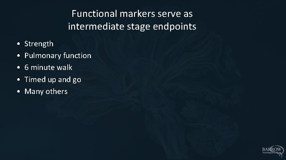 Functional markers serve as intermediate stage endpoints • • • Strength Pulmonary function 6
