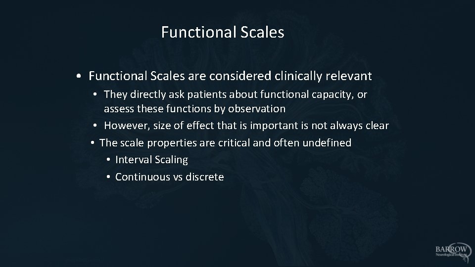 Functional Scales • Functional Scales are considered clinically relevant • They directly ask patients