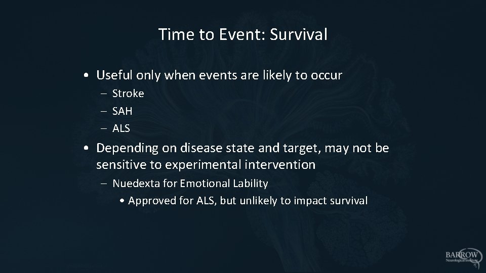 Time to Event: Survival • Useful only when events are likely to occur –
