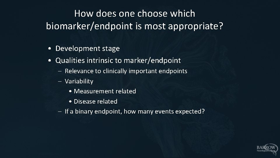 How does one choose which biomarker/endpoint is most appropriate? • Development stage • Qualities