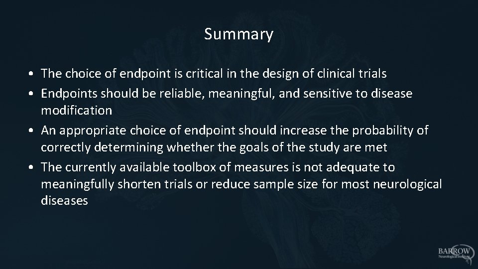 Summary • The choice of endpoint is critical in the design of clinical trials