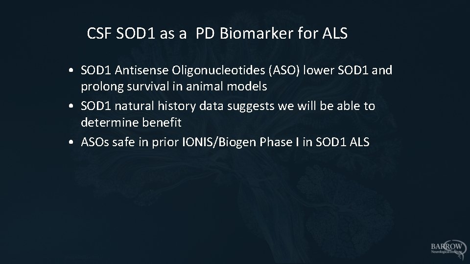 CSF SOD 1 as a PD Biomarker for ALS • SOD 1 Antisense Oligonucleotides