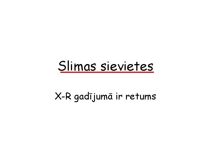 Slimas sievietes X-R gadījumā ir retums 