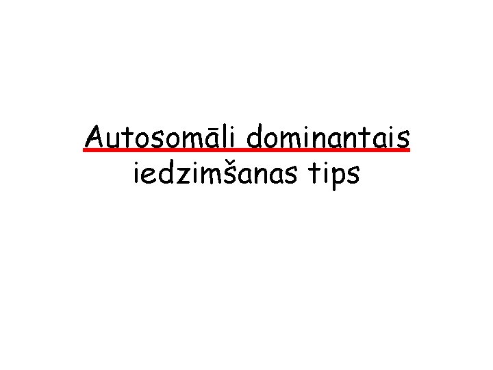 Autosomāli dominantais iedzimšanas tips 