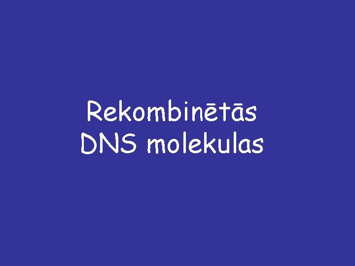 Rekombinētās DNS molekulas 