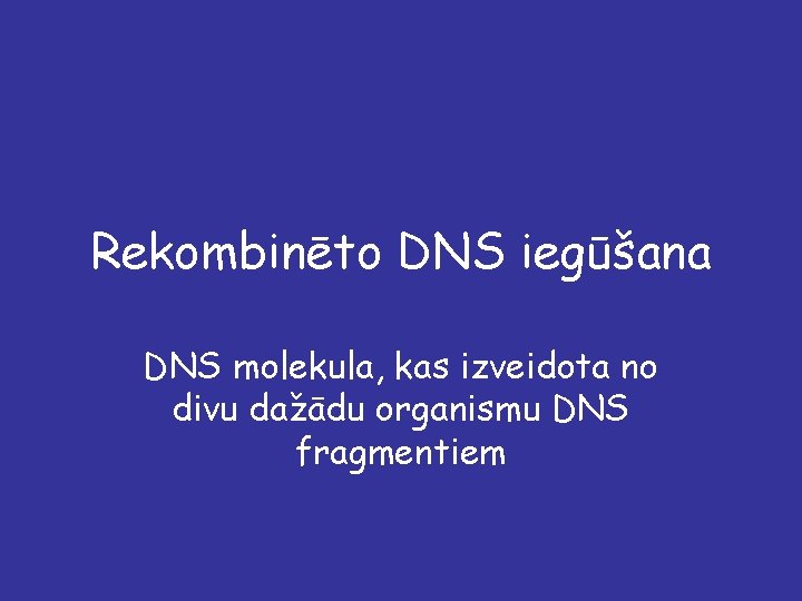 Rekombinēto DNS iegūšana DNS molekula, kas izveidota no divu dažādu organismu DNS fragmentiem 