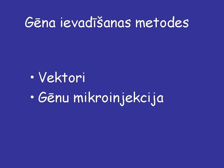 Gēna ievadīšanas metodes • Vektori • Gēnu mikroinjekcija 