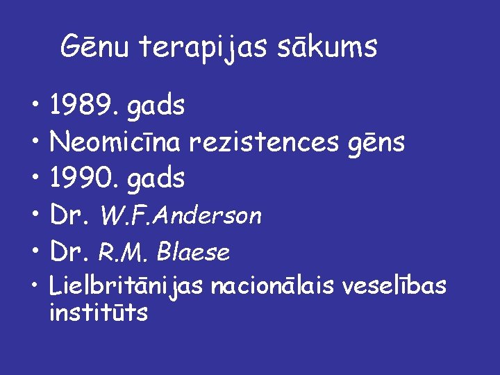 Gēnu terapijas sākums • 1989. gads • Neomicīna rezistences gēns • 1990. gads •