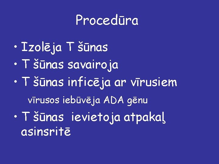 Procedūra • Izolēja T šūnas • T šūnas savairoja • T šūnas inficēja ar