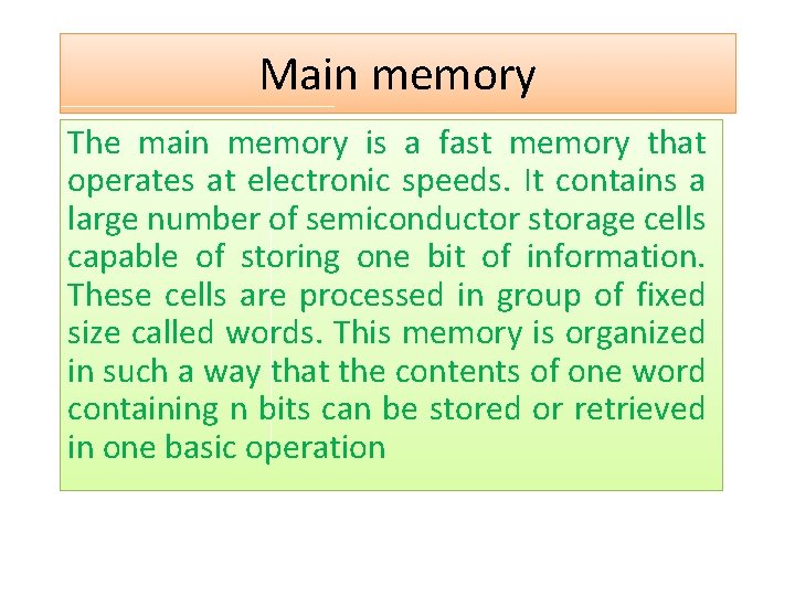 Main memory The main memory is a fast memory that operates at electronic speeds.