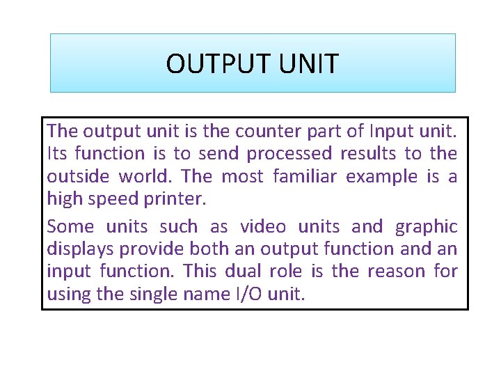 OUTPUT UNIT The output unit is the counter part of Input unit. Its function