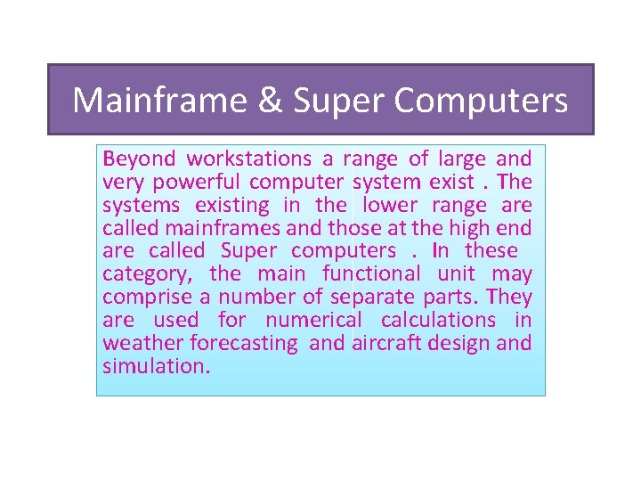 Mainframe & Super Computers Beyond workstations a range of large and very powerful computer