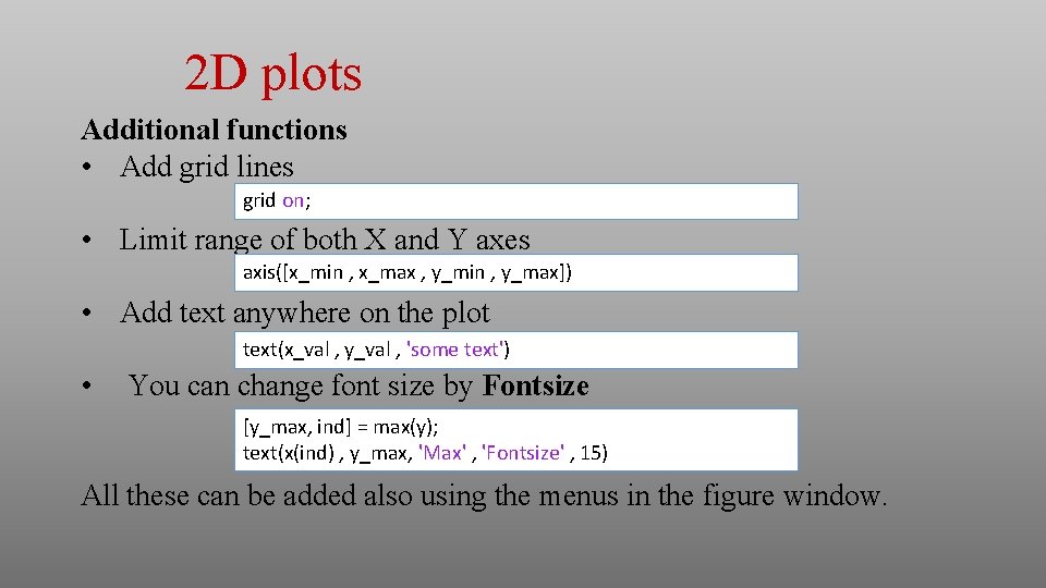 2 D plots Additional functions • Add grid lines grid on; • Limit range 2 D plots Additional functions • Add grid lines grid on; • Limit range