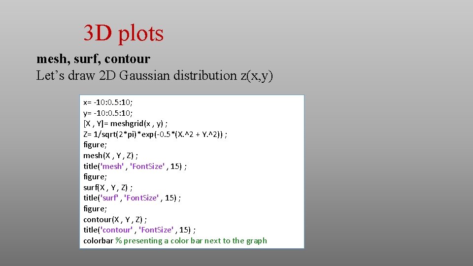 3 D plots mesh, surf, contour Let’s draw 2 D Gaussian distribution z(x, y) 3 D plots mesh, surf, contour Let’s draw 2 D Gaussian distribution z(x, y)