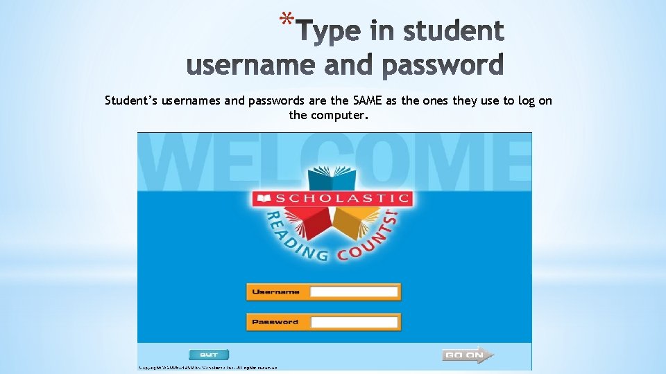 * Student’s usernames and passwords are the SAME as the ones they use to
