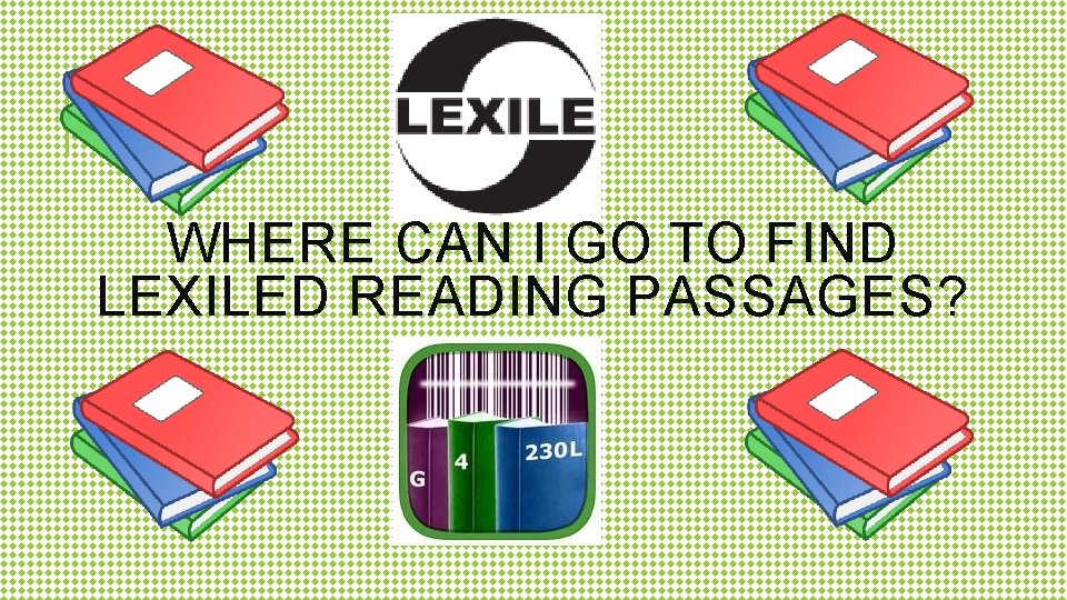WHERE CAN I GO TO FIND LEXILED READING PASSAGES? 