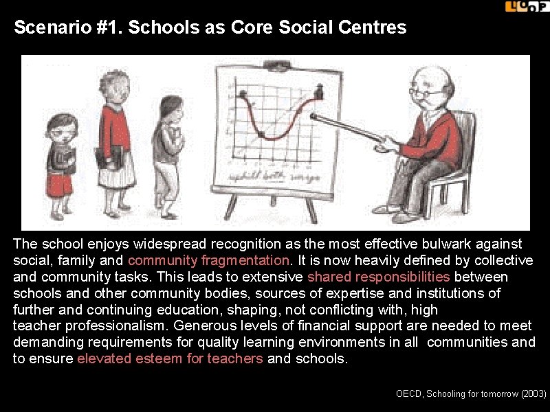 Scenario #1. Schools as Core Social Centres The school enjoys widespread recognition as the