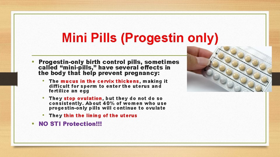 Mini Pills (Progestin only) • Progestin-only birth control pills, sometimes called “mini-pills, ” have