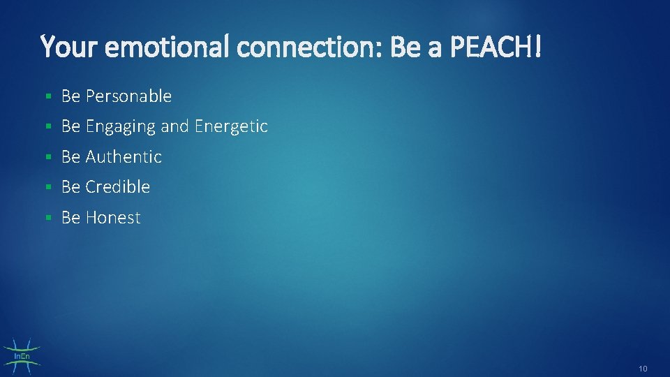Your emotional connection: Be a PEACH! § Be Personable § Be Engaging and Energetic