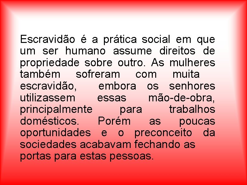 Escravidão é a prática social em que um ser humano assume direitos de propriedade