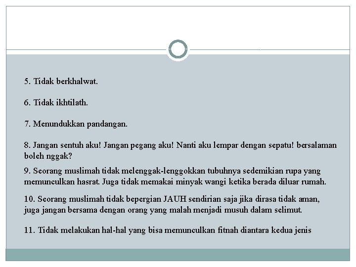 5. Tidak berkhalwat. 6. Tidak ikhtilath. 7. Menundukkan pandangan. 8. Jangan sentuh aku! Jangan