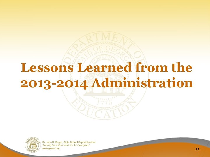 Lessons Learned from the 2013 -2014 Administration 13 