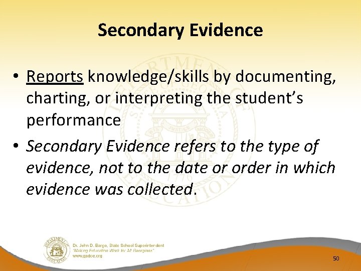 Secondary Evidence • Reports knowledge/skills by documenting, charting, or interpreting the student’s performance •