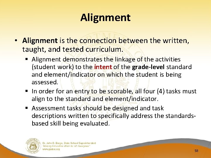 Alignment • Alignment is the connection between the written, taught, and tested curriculum. §