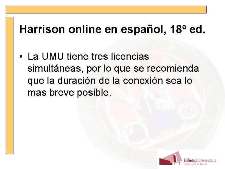 Harrison online en español, 18ª ed. • La UMU tiene tres licencias simultáneas, por