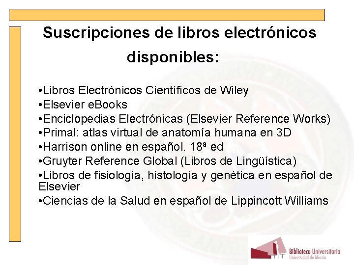 Suscripciones de libros electrónicos disponibles: • Libros Electrónicos Científicos de Wiley • Elsevier e.