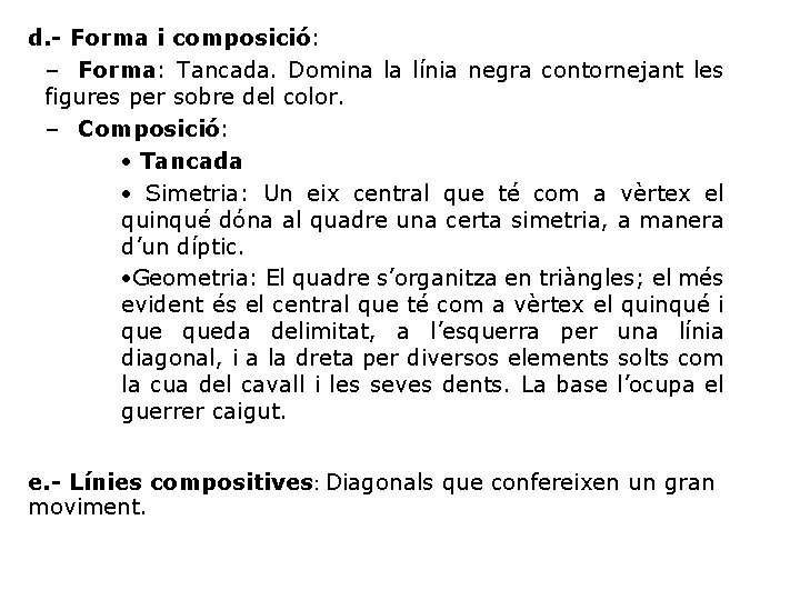 d. - Forma i composició: – Forma: Tancada. Domina la línia negra contornejant les