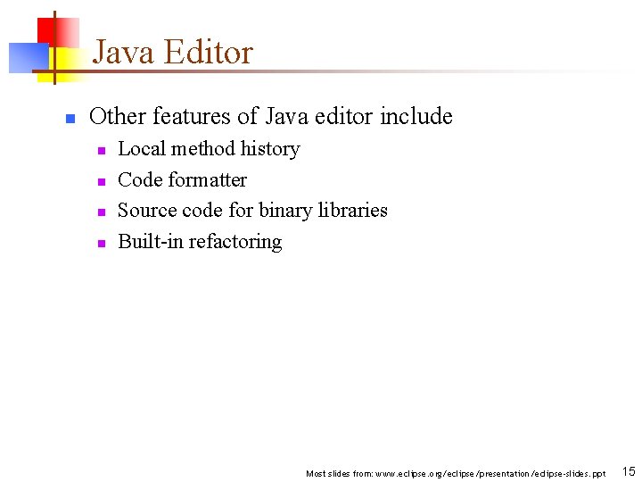 Java Editor n Other features of Java editor include n n Local method history