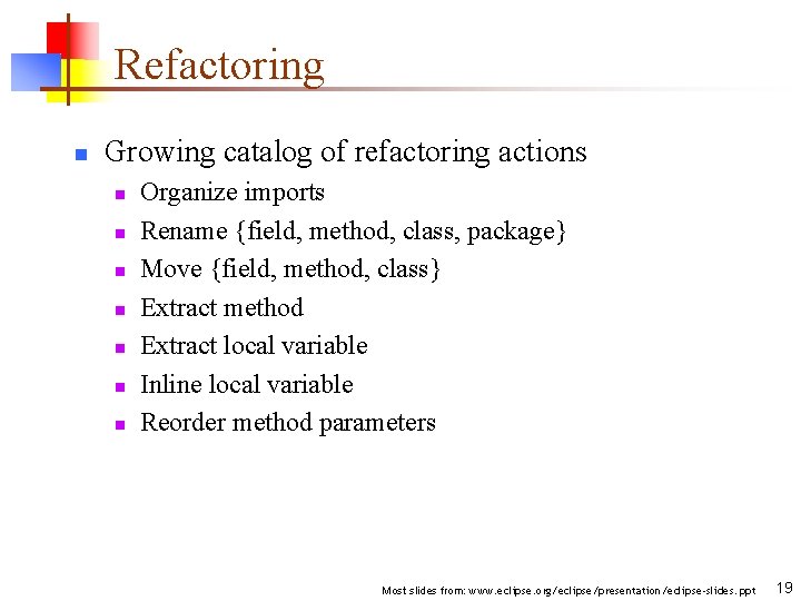 Refactoring n Growing catalog of refactoring actions n n n n Organize imports Rename