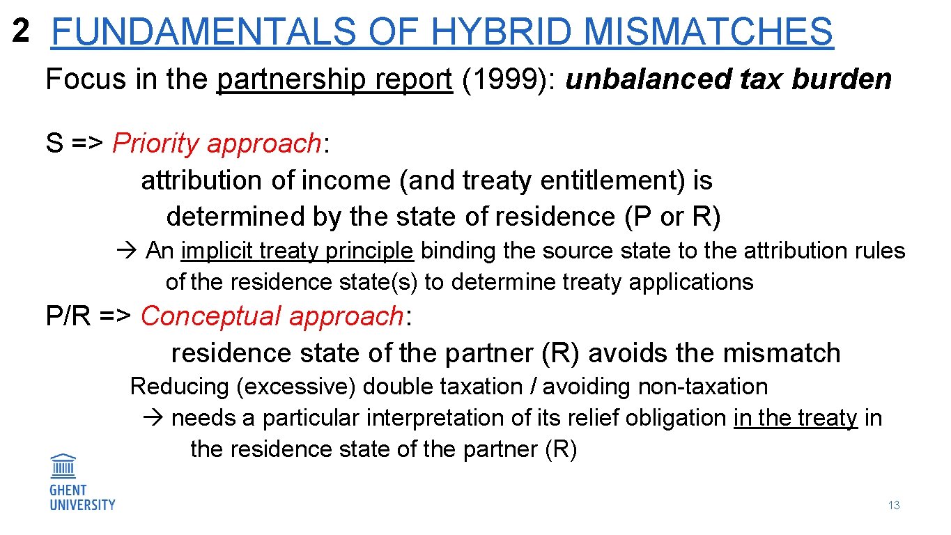 2 FUNDAMENTALS OF HYBRID MISMATCHES Focus in the partnership report (1999): unbalanced tax burden