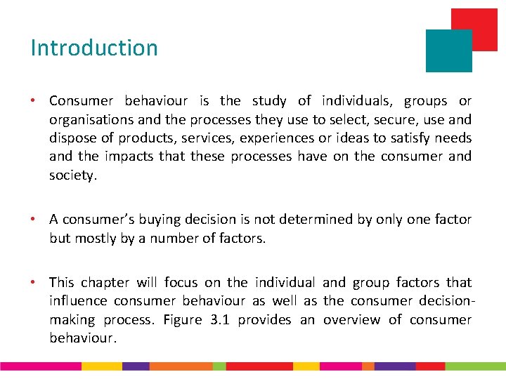 Introduction • Consumer behaviour is the study of individuals, groups or organisations and the