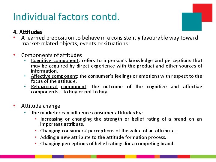 Individual factors contd. 4. Attitudes • A learned preposition to behave in a consistently