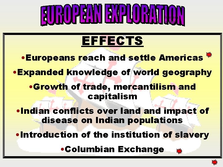 European explore EFFECTS • Europeans reach and settle Americas • Expanded knowledge of world