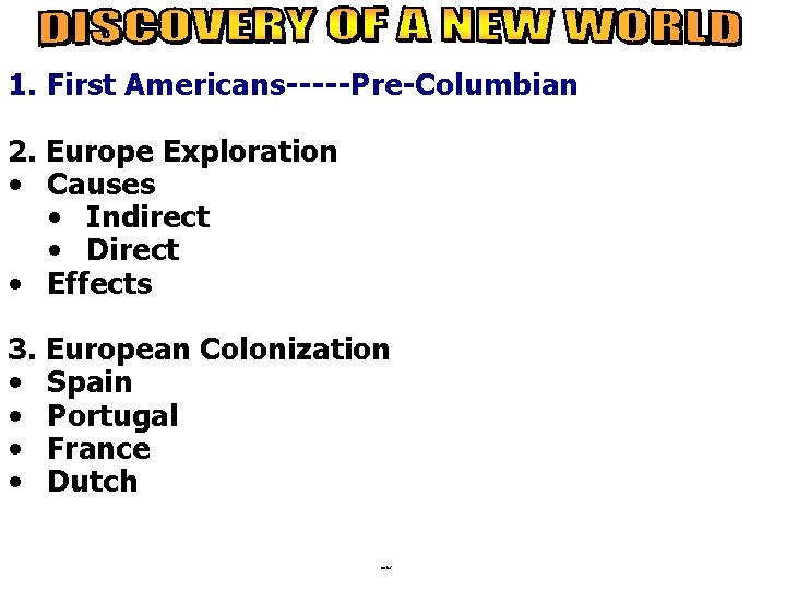 1. First Americans-----Pre-Columbian 2. Europe Exploration • Causes • Indirect • Direct • Effects